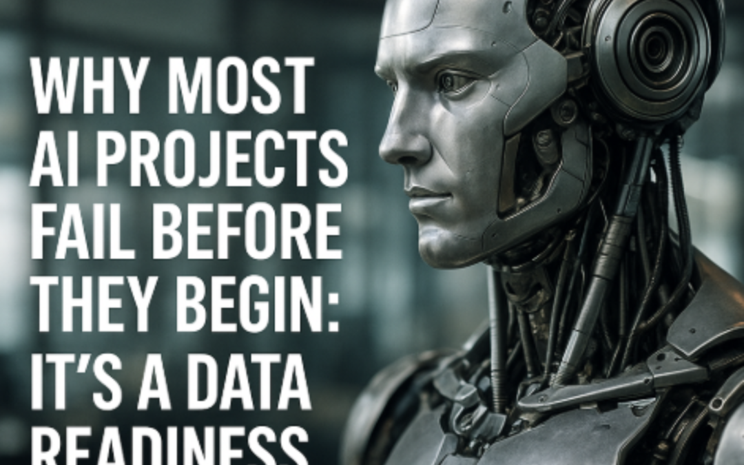 Why Most AI Projects Fail Before They Begin: It’s a Data Readiness Problem  