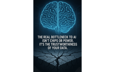 The Real Bottleneck to AI Isn’t Chips or Power. It’s the Trustworthiness of Your Data.  